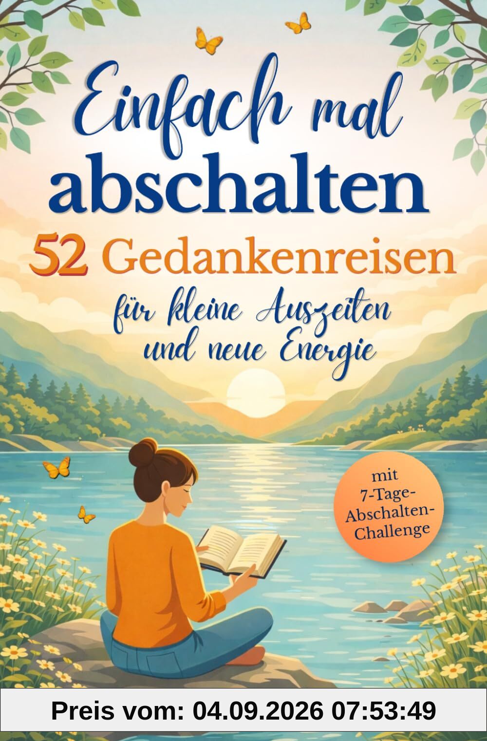 Einfach mal abschalten: 52 Gedankenreisen für kleine Auszeiten und neue Energie | Dein Jahresbegleiter mit 7-Tage-Abschalten-Challenge und Reflexionsimpulsen für mehr innere Ruhe