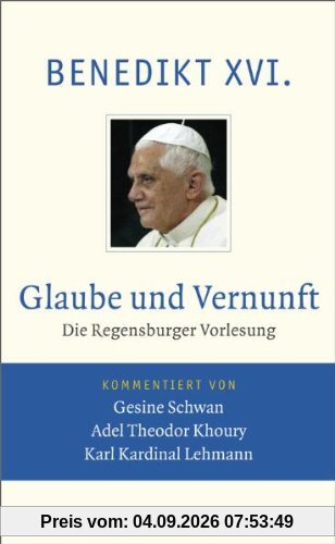 Glaube und Vernunft: Die Regensburger Vorlesung. Vollständige Ausgabe