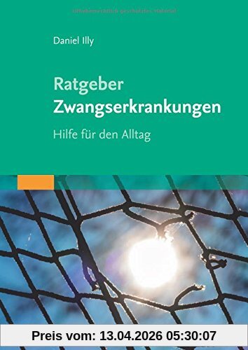 Ratgeber Zwangserkrankungen: Hilfe für den Allltag