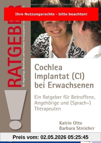 Cochlea Implantat (CI) bei Erwachsenen: Ein Ratgeber für Betroffene, Angehörige und (Sprach-)therapeuten (Ratgeber für Angehörige, Betroffene und Fachleute)