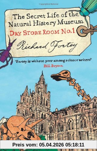 Fortey, Richard A. Dry Store Room No. 1, The Secret Life Of The Natural History Museum