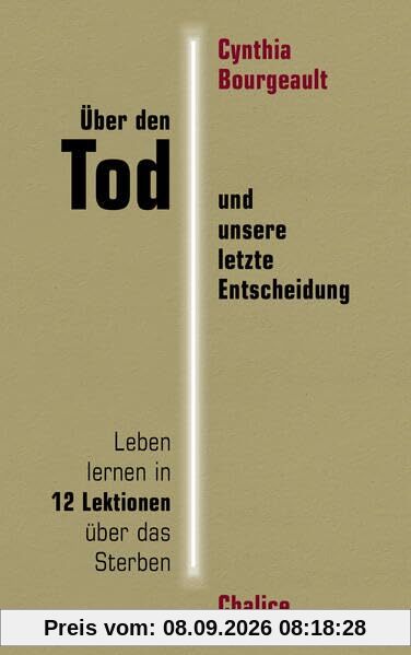 Über den Tod und unsere letzte Entscheidung: Leben lernen in 12 Lektionen über das Sterben