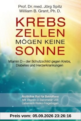 Krebszellen mögen keine Sonne. Vitamin D - der Schutzschild gegen Krebs, Diabetes und Herzerkrankungen: Ärztlicher Rat für Betroffene. Mit Vitamin-D-Barometer und Lebensstil-Risiko-Fragebogen