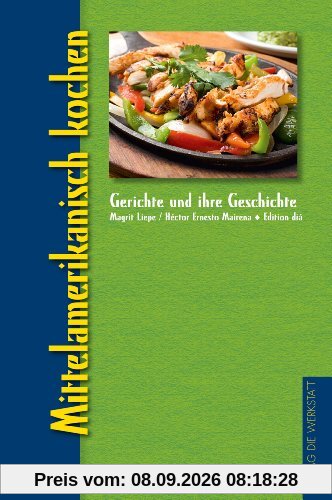 Mittelamerikanisch kochen: Gerichte und ihre Geschichte