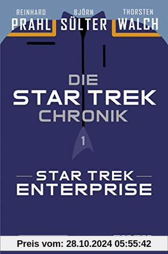 Die Star-Trek-Chronik - Teil 1: Star Trek: Enterprise: Die ganze Geschichte über die Abenteuer von Captain Archer und se