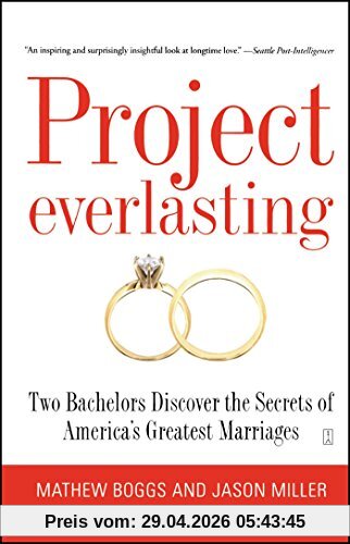 Project Everlasting: Two Bachelors Discover the Secrets of America's Greatest Marriages