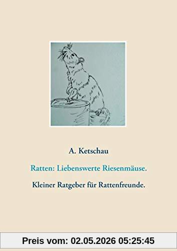 Ratten: Liebenswerte Riesenmäuse.: Kleiner Ratgeber für Rattenfreunde.