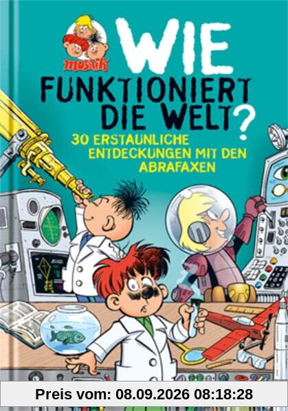 Wie funktioniert die Welt?: 30 erstaunliche Entdeckungen mit den Abrafaxen