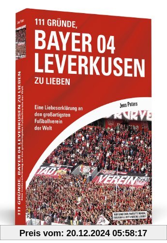 111 Gründe, Bayer 04 Leverkusen zu lieben: Eine Liebeserklärung an den großartigsten Fußballverein der Welt