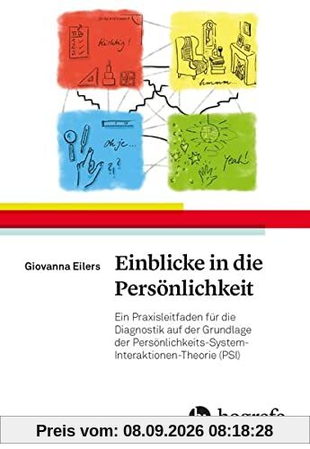 Einblicke in die Persönlichkeit: Ein Praxisleitfaden für die Diagnostik auf der Grundlage der Theorie der Persönlichkeits-System-Interaktionen (PSI)