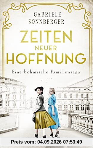 Zeiten neuer Hoffnung: Eine böhmische Familiensaga. Roman (Böhmen-Saga, Band 3)