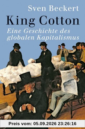 King Cotton: Eine Globalgeschichte des Kapitalismus