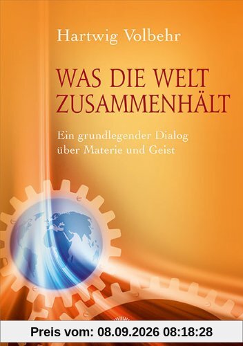 Was die Welt zusammenhält: Ein grundlegender Dialog über Materie und Geist
