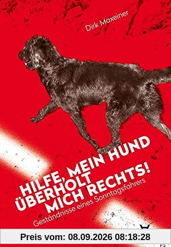 Hilfe, mein Hund überholt mich rechts!: Geständnisse eines Sonntagsfahrers