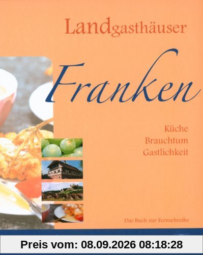 Landgasthäuser Franken - Küche, Brauchtum, Gastlichkeit