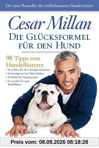 Die Glücksformel für den Hund: 98 Tipps vom Hundeflüsterer