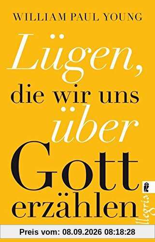 Lügen, die wir uns über Gott erzählen