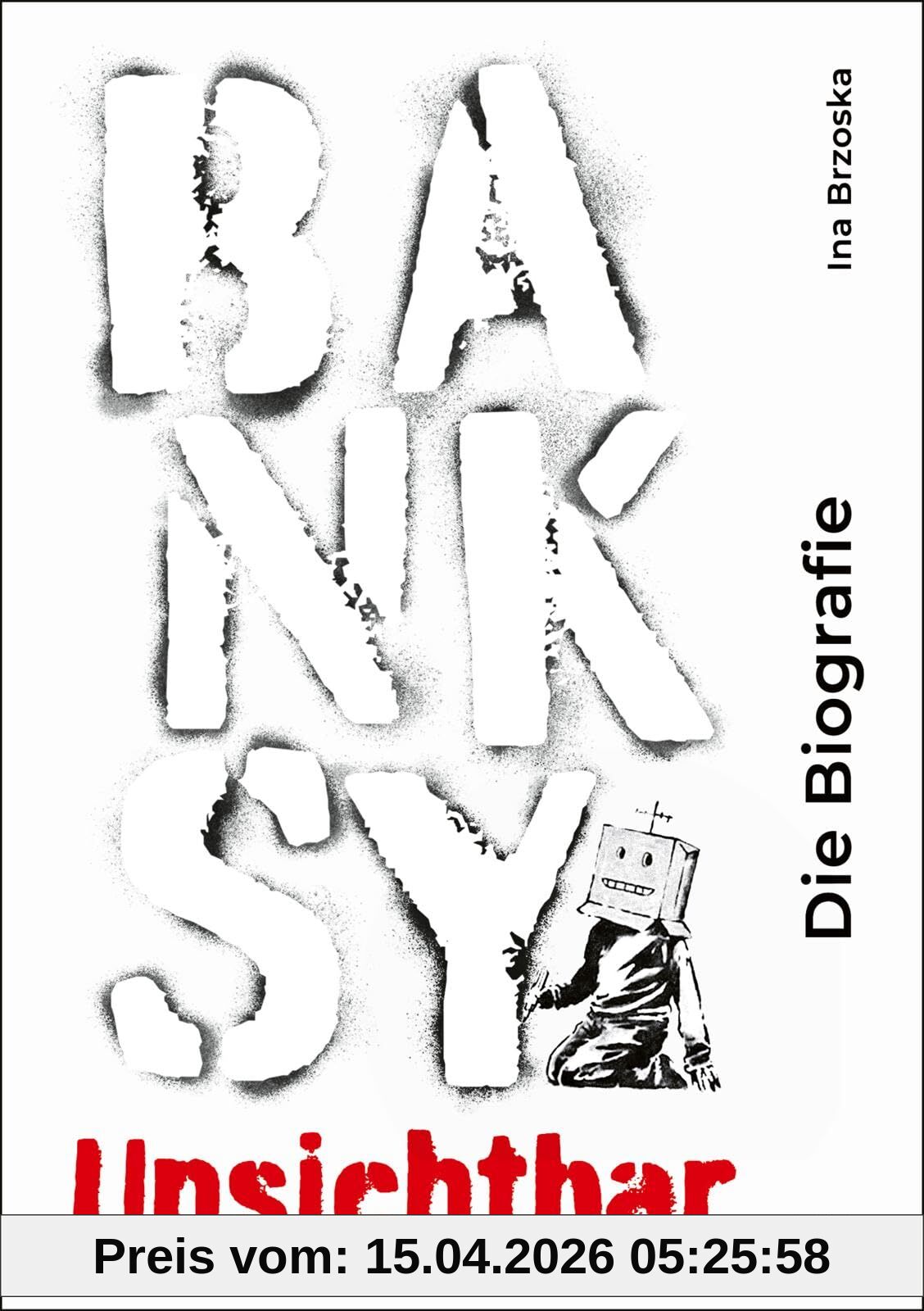 Banksy. Unsichtbar: Die Biografie
