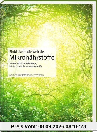 Einblicke in die Welt der Mikronährstoffe: Vitamine, Spurenelemente, Mineral- und Pflanzenwirkstoffe