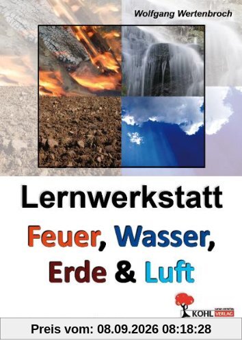 Lernwerkstatt - Feuer, Wasser, Erde und Luft: Kurztexte - Aufgaben - Übungen - Sinnerfassendes Lesen - Mit Lösungen