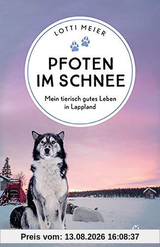 Pfoten im Schnee: Mein tierisch gutes Leben in Lappland (Sehnsuchtsorte, Band 12)