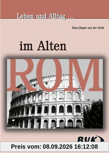 Leben und Alltag . . ., Im Alten Rom: Unterrichtsmaterialien für die 5. bis 8. Klassen