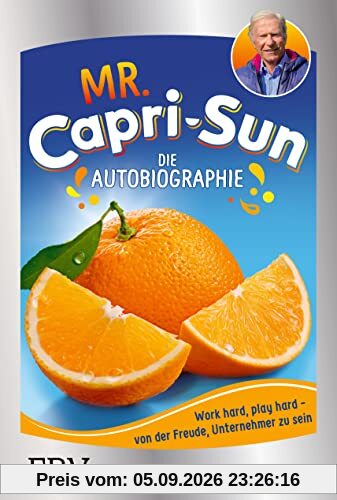 Mr. Capri-Sun – Die Autobiographie: Von der Freude, Unternehmer zu sein
