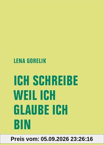 ICH SCHREIBE, WEIL ICH, GLAUBE ICH, BIN: Hannoversche Poetikdozentur NEUE DEUTSCHE LITERATUR 1