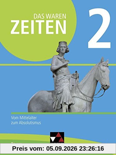 Das waren Zeiten – Neue Ausgabe Bayern / Unterrichtswerk für Geschichte an Gymnasien: Das waren Zeiten – Neue Ausgabe Bayern / Das waren Zeiten Neue ... Gymnasien / Vom Mittelalter zum Absolutismus