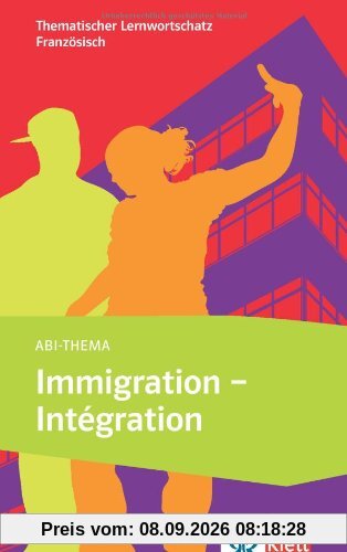 Immigration - intégration: Thematischer Lernwortschatz Französisch B1/B2