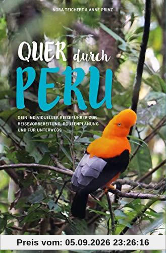 QUER DURCH PERU: Dein individueller Reiseführer zur Reisevorbereitung, Routenplanung und für unterwegs