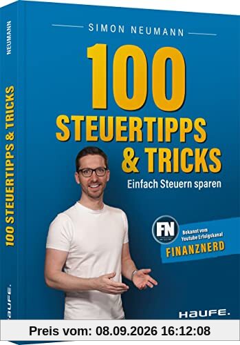 100 Steuertipps und -tricks: Einfach Steuern sparen (Haufe Steuerratgeber)