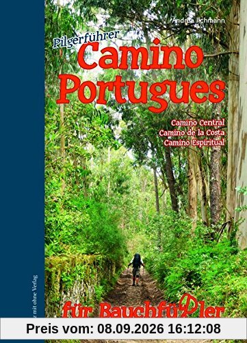 Camino Portugues für Bauchfüssler: Camino Central, Camino de la Costa, Camino Espiritual (Bauchfüßler Pilgerführer)