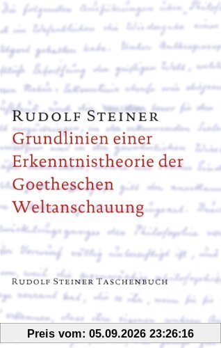 Grundlinien einer Erkenntnistheorie der Goetheschen Weltanschauung mit besonderer Rücksicht auf Schiller