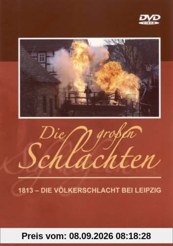 Die großen Schlachten 3 - 1813: Die Völkerschlacht bei Leipzig