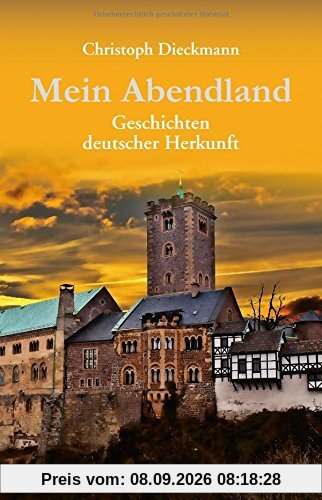 Mein Abendland: Geschichten deutscher Herkunft