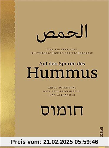 Kochbuch: Auf den Spuren des Hummus. Eine kulinarische Kulturgeschichte der Kichererbse. 70 Rezepte aus der Küche des Na