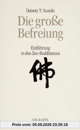 Die große Befreiung. Einführung in den Zen-Buddhismus