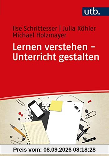 Lernen verstehen - Unterricht gestalten: Lernen und Lehren in pädagogischer Perspektive