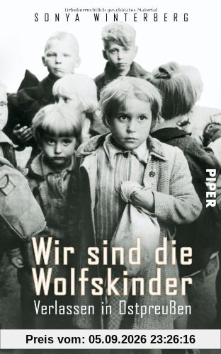 Wir sind die Wolfskinder: Verlassen in Ostpreußen