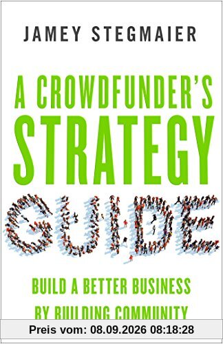 A Crowdfunder's Strategy Guide: Build a Better Business by Building Community
