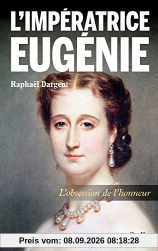L'impératrice Eugénie : l'obsession de l'honneur
