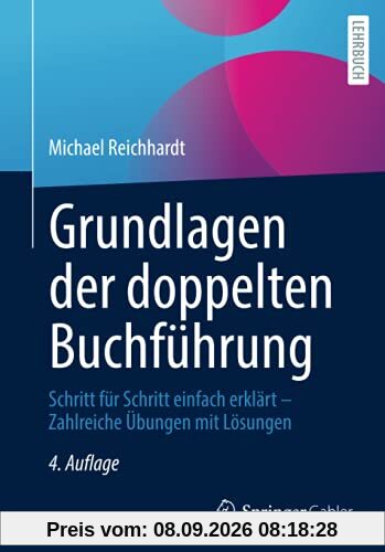 Grundlagen der doppelten Buchführung: Schritt für Schritt einfach erklärt – Zahlreiche Übungen mit Lösungen