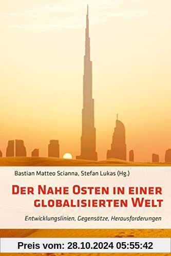 Der Nahe Osten in einer globalisierten Welt: Entwicklungslinien, Gegensätze, Herausforderungen