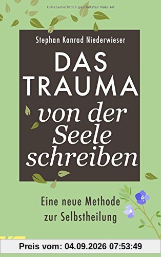 Das Trauma von der Seele schreiben: Eine neue Methode zur Selbstheilung