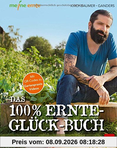 Das 100% Ernte-Glück-Buch: Praxis-Know-how für Gemüsebeet & Co. - Mit Videolinks im Buch