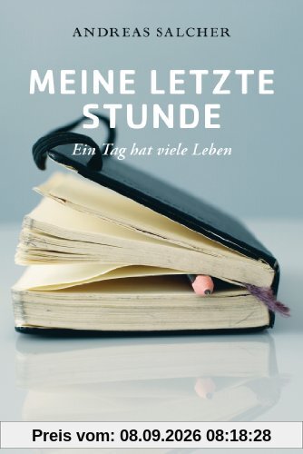 Meine letzte Stunde: Ein Tag hat viele Leben