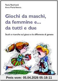 Giochi da maschi, da femmine e... da tutti e due. Studi e ricerche sul gioco e le differenze di genere (Infanzie)