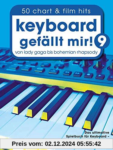 Keyboard gefällt mir! 9 - 50 Chart und Film Hits: Von Lady Gaga bis Bohemian Rhapsody (Piano gefällt mir!)