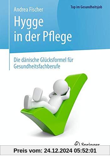 Hygge in der Pflege: Die dänische Glücksformel für Gesundheitsfachberufe (Top im Gesundheitsjob)